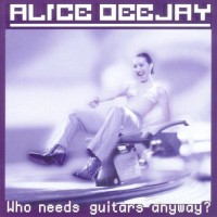Review: "Who Needs Guitars Anyway?" by Alice DeeJay (CD, 2000)